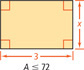 A rectangle has a length of 3 and a width of x. The area A is less than or equal to 72.