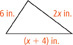 A triangle has sides that measure 6 inches, 2x inches, and (x + 4) inches.