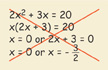 Identify the error: 2x squared + 3x = 20, x(2x + 3) = 20, x = 0 or 2x + 3 = 0, x = 0 or x = negative three-halves