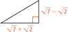 A right triangle. The length of one leg of this right triangle is radical 7 minus radical 2. The length of the other leg is radical 7 + radical 2.