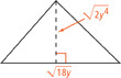 A triangle has a base that measures radical 18y and a height of radical 2y to the fourth power.