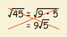Identify the error in this simplification: Radical 45 = radical (9 times 5) = 9 radical 5.