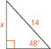 A right triangle. The hypotenuse measures 14 units. One angle adjacent to the hypotenuse measures 48 degrees. The leg opposite this angle measures x units.