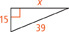 This right triangle has one leg that measures 15 units and a hypotenuse that measures 39 units.