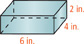 A rectangular prism has a length of 6 inches, a width of 4 inches, and a height of 2 inches.