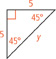 A 45-45-90 degree triangle has leg lengths of 5 and a hypotenuse of length y.