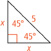 A 45-45-90 degree triangle has a hypotenuse length of 5 and legs measuring x.