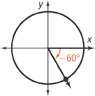 A graph of a circle centered at the origin has an angle in standard position, with the terminal side rotated clockwise negative 60 degrees. The terminal side extends from the origin into quadrant 4.