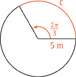 A circle with a central angle measuring 2 pi over 3 in radians, and a radius measuring 5 meters. The intercepted arc is a length of C.
