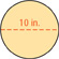 A circle has a diameter of 10 inches.