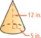 A cone has a base radius of 5 inches and a height of 12 inches.