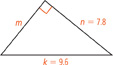 A right triangle has a legs measuring n equals 7.8 by m. The hypotenuse measures k equals 9.6.
