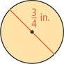 A circle has diameter three fourths inches.