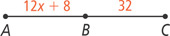 Segment AC contains point B, with AB measuring 12x + 8 and BC measuring 32.