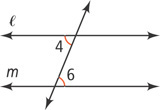 A diagonal transversal intersects two horizontal lines, l above m. Angle 4, below l left of the transversal, is equal to angle 6, above m right of the transversal.