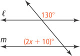A transversal intersects two horizontal lines, l above m. The angle right of the transversal above l is 130 degrees. The angle left of the transversal above m is (2x + 10) degrees.