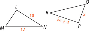 Triangle LMN has side LN measuring 10 and side MN measuring 12. Triangle PQR has side PQ measuring x and side PR measuring 2x + 4.