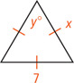 A triangle has three equal sides, one measuring 7 and one measuring x. The angle opposite the side measuring 7 measures y degrees.