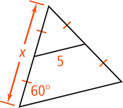 A triangle with an angle measuring 60 degrees has a midsegment measuring 5 connecting the side opposite the 60 degree angle and an adjacent side measuring x. The four segments formed by the midsegment have equal length.
