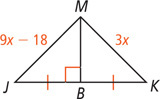 Triangle JKM, with side JM measuring 9x minus 18 and side KM measuring 3x, has a segment from M bisecting side JK at a right angle at B.
