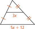 A triangle has a side measuring 5x + 12 with a segment measuring 3x between midpoints of the other two sides.