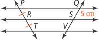 Two transversals intersect three horizontal lines, the left through P, R, and T from top to bottom and right through Q, S, and V from top to bottom. Segments PR and RT are congruent and segment QS measures 5 centimeters.