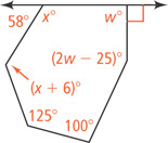 A hexagon has an interior angle w degrees with exterior angle a right angle, an interior angle x degrees with exterior angle 58 degrees, and remaining four interior angles measuring (x + 6) degrees, 125 degrees, 100 degrees, and (2w minus 25) degrees.