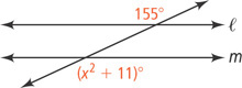 A transversal intersects two horizontal lines, l above m. The angle left of the transversal above l is 155 degrees. The angle right of the transversal below m is (x squared + 11) degrees.
