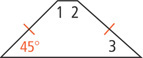 A trapezoid has left and right sides congruent. The bottom left angle is 45 degrees. Angle 1 is at top left, angle 2 is at top right, and angle 3 is at bottom right.
