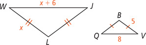 Triangle WLJ has side WL measuring x congruent to side JL with side WJ measuring x + 6. Triangle QBV has side BV measuring 5 congruent to side BQ, with side QV measuring 8.