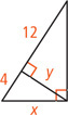 A right triangle with a leg measuring x has altitude line measuring y dividing the hypotenuse into segments measuring 12 and 4, forming a triangle with legs y and 4 and hypotenuse x.