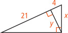 A right triangle has a leg measuring x. An altitude line y divides the hypotenuse into segments measuring 4 and 21, forming a triangle with legs 4 and y and hypotenuse x.