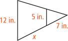 A triangle with left side measuring 12 inches has a segment measuring 5 inches between the other two sides, dividing the bottom sides into segments measuring x and 7 inches, from left to right.
