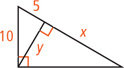 A right triangle has a leg measuring 10. Altitude line y divides the hypotenuse into a segment measuring 5, adjacent to side measuring 10, and a segment measuring x.