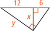 A right triangle has a leg measuring y. Altitude line x divides the hypotenuse into a segment measuring 12, adjacent to side measuring y, and a segment measuring 6.