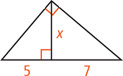 A right triangle has an altitude line x dividing the hypotenuse into segments measuring 5 and 7.