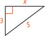 A right triangle has legs measuring 3 and x and hypotenuse measuring 5.