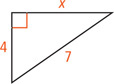 A right triangle has legs measuring x and 4 and hypotenuse measuring 7.