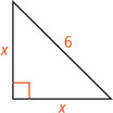 A right triangle has legs each measuring x and hypotenuse measuring 6.
