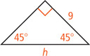 A right triangle with two angles measuring 45 degrees has a leg measuring 9 and hypotenuse measuring h.