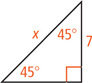 A right triangle with two angles measuring 45 degrees has hypotenuse measuring x and leg measuring 7.
