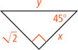 A right triangle has hypotenuse measuring y, a leg measuring x, and a leg measuring  radical 2 opposite a 45 degree angle.