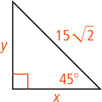 A right triangle has hypotenuse measuring 15 radical 2, a leg measuring x, and a leg measuring y opposite a 45 degree angle.