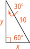 A right triangle has hypotenuse measuring 10, a leg measuring x opposite a 30 degree angle, and a leg measuring y opposite a 60 degree angle.