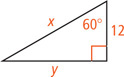 A right triangle has hypotenuse measuring x, a leg measuring 12, and a leg measuring y opposite a 60 degree angle.