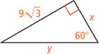 A right triangle has hypotenuse measuring y, a leg measuring x, and a leg measuring 9 radical 3 opposite a 60 degree angle.