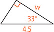 A right triangle has hypotenuse measuring 4.5 with a leg measuring w adjacent to a 33 degree angle.