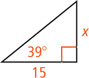 A right triangle has a leg measuring 15 and a leg measuring x opposite a 39 degree angle.