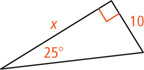 A right triangle has a leg measuring x and a leg measuring 10 opposite a 25 degree angle.