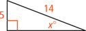 A right triangle has hypotenuse measuring 14 and a leg measuring 5 opposite an angle measuring x degrees.